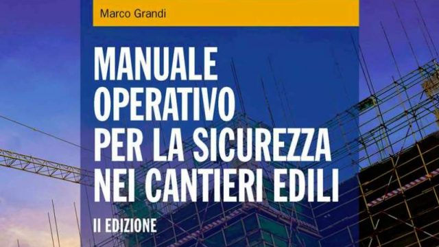 Sicurezza nei cantieri edili: c’è il nuovo manuale operativo Sicurezza nei cantieri edili: c’è il nuovo manuale operativo